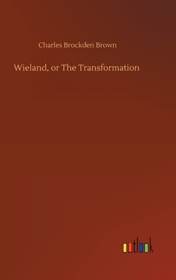 Wieland, or The Transformation by Charles Brockden Brown