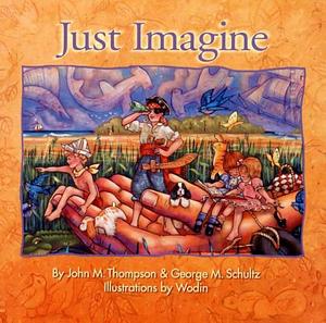 Just Imagine by George M. Schultz, John M. Thompson