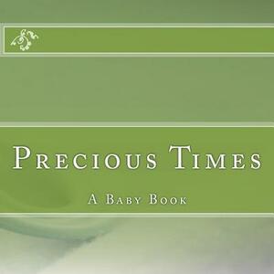 Precious Times: A Baby Book by Diane Rose