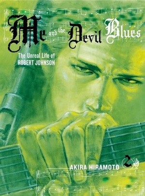 Me and the Devil Blues: The Unreal Life of Robert Johnson, Volume 2 by David Ury, Akira Hiramoto