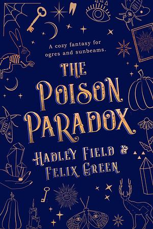 The Poison Paradox: A Cozy Fantasy for Ogres and Sunbeams by Felix A. Green, Hadley Field, Hadley Field