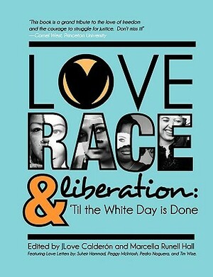 Love, Race, and Liberation; 'Til the White Day is Done by Marcella Runell Hall, JLove Calderón