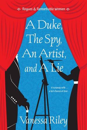 A Duke, the Spy, an Artist, and a Lie by Vanessa Riley