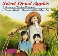 Sweet Dried Apples: A Vietnamese Wartime Childhood by Deborah Kogan Ray, Rosemary K. Breckler
