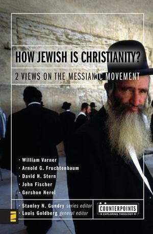 How Jewish Is Christianity?: 2 Views on the Messianic Movement by Gershon Nerel, John Fischer, Stanley N. Gundry, William Varner, Arnold G. Fruchtenbaum, David H. Stern, Louis Goldberg