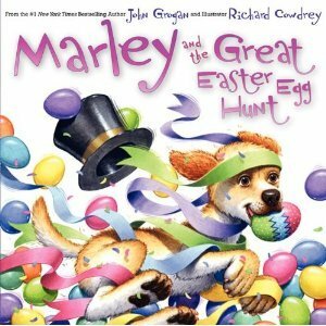 Marley and the Great Easter Egg Hunt by John Grogan