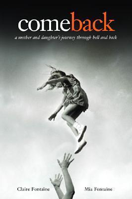 comeback - a mother and daughter's journey through hell and back by Claire Fontaine, Claire Fontaine, Mia Fontaine