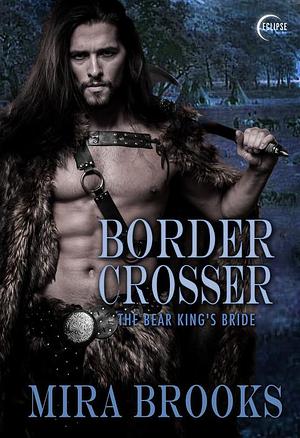 Border Crosser: The Bear King's Bride by Mira Brooks, Mira Brooks