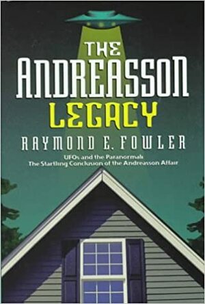 The Andreasson Legacy by Raymond E. Fowler