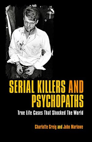 Serial Killers & Psychopaths by Charlotte Greig, Nigel Cawthorne