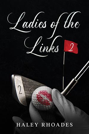 Ladies of the Links #2 by Haley Rhoades, Haley Rhoades