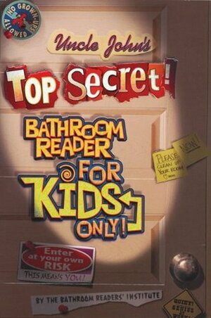 Uncle John's Top Secret! Bathroom Reader For Kids Only by Bathroom Readers' Institute