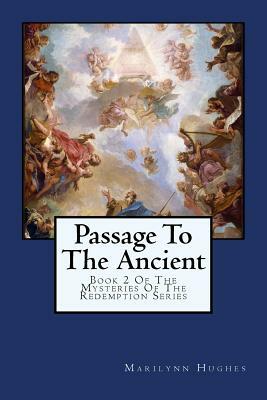 Passage to the Ancient: Book 2 of the Mysteries of the Redemption Series by Marilynn Hughes