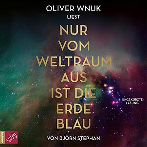 Nur vom Weltraum aus ist die Erde blau  by Björn Stephan