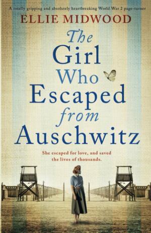 The Girl Who Escaped from Auschwitz by Ellie Midwood