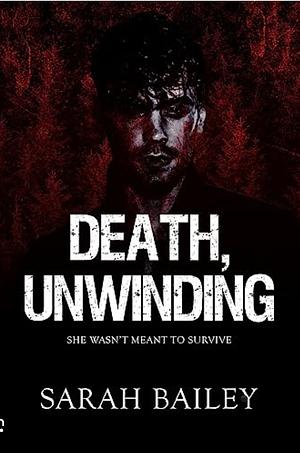 Death, Unwinding by Sarah Bailey