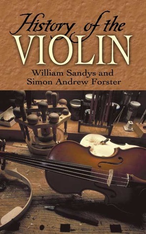 History of the Violin by William Sandys, Simon Andrew Forster