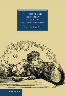 The Poetry of Victorian Scientists: Style, Science and Nonsense by Daniel Brown