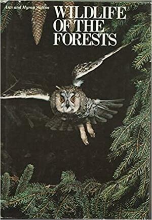 Wildlife of the Forests by Ann Sutton, Myron Sutton