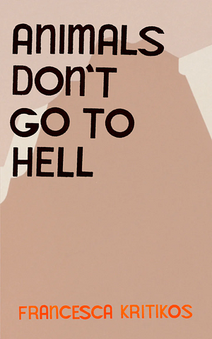 Animals Don't Go To Hell by Francesca Kritikos