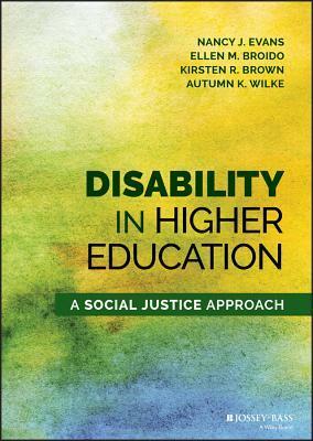 Disability in Higher Education: A Social Justice Approach by Ellen M. Broido, Nancy J. Evans, Todd K. Herriott, Martha E. Wisbey