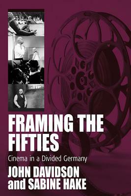 Framing the Fifties: Cinema in a Divided Germany by 