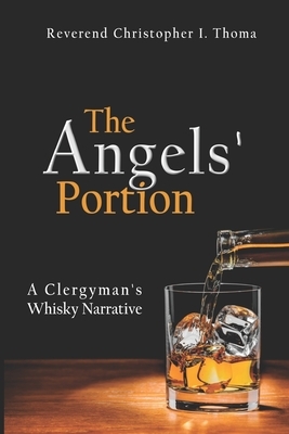 The Angels' Portion, Volume 1: A Clergyman's Whisky Narrative by Christopher Ian Thoma