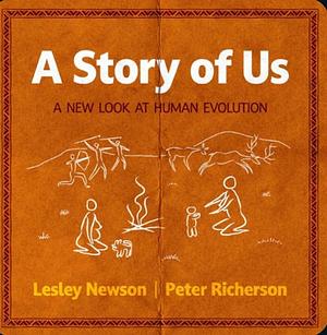 The Story of Us, A New Look At Human Evolution  by Lesley Newson, Peter Richerson