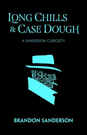 Long Chills and Case Dough by Brandon Sanderson