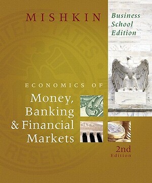 The Economics of Money, Banking & Financial Markets: Business School [With Myeconlab] by Frederic S. Mishkin