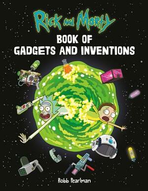 Rick and Morty Book of Gadgets and Inventions by Robb Pearlman