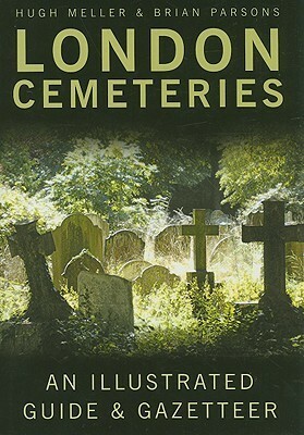 London Cemeteries: An Illustrated GuideGazetteer by Brian Parsons, Hugh Meller