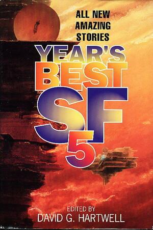 Year's Best Sf 5 by Elisabeth Malartre, Mary Soon Lee, Greg Egan, Geoff Ryman, Curt Wohleber, Michael Bishop, Cory Doctorow, Brian W. Aldiss, David G. Hartwell, Sarah Zettel, Brian Stableford, Michael Swanwick, Fred Lerner, Robert Reed, Gene Wolfe, Stephen Baxter, G. David Nordley, Hiroe Suga, Barry N. Malzberg, Lucy Sussex, Terry Bisson, Tom Purdom, Chris Beckett, Robert J. Sawyer, Chris Lawson, Kim Stanley Robinson