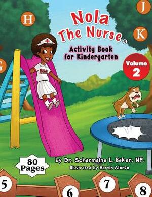 Nola The Nurse(R) Activity Book For Kindergarten Vol. 2 by Scharmaine L. Baker