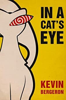 In a Cat's Eye by Kevin Bergeron