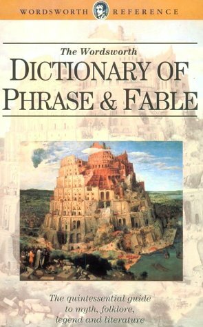 The Wordsworth Dictionary of Phrase and Fable by Ebenezer Cobham Brewer