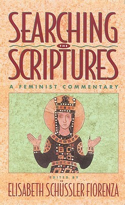 Searching the Scriptures, Vol. 2, Volume 2: A Feminist Commentary by Elisabeth Schussler Fiorenza