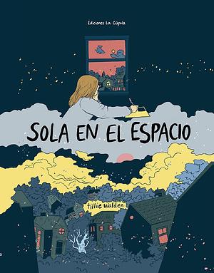 Sola en el espacio by Tillie Walden, Tillie Walden