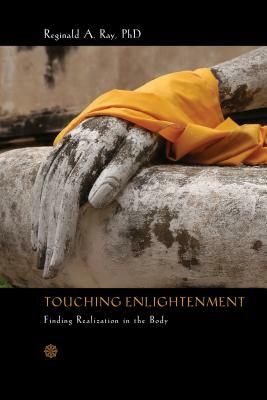 Touching Enlightenment: Finding Realization in the Body by Reginald A. Ray