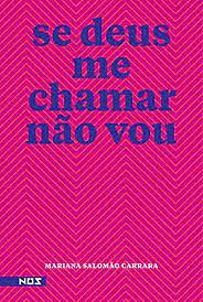 Se Deus Me Chamar Não Vou by Mariana Salomão Carrara