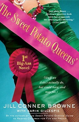The Sweet Potato Queens' First Big-Ass Novel: Stuff We Didn't Actually Do, But Could Have, and May Yet by Jill Conner Browne