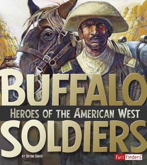 Buffalo Soldiers: Heroes of the American West by Brynn Baker