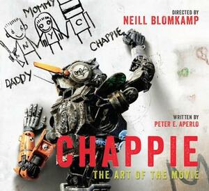 Chappie: The Art of the Movie by Peter Aperlo