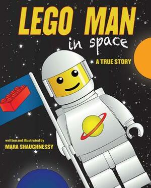 Lego Man in Space: A True Story by Mara Shaughnessy