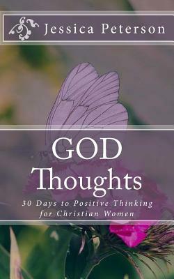 God Thoughts: 30 Days to Positive Thinking for Christian Women by Jessica Peterson