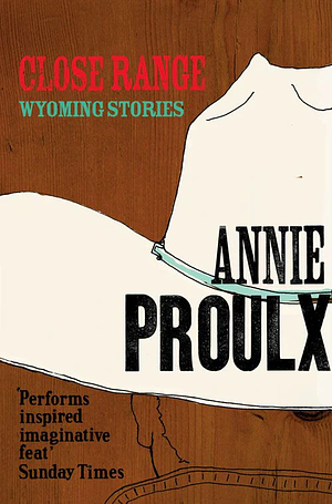Close Range: Wyoming Stories by Annie Proulx