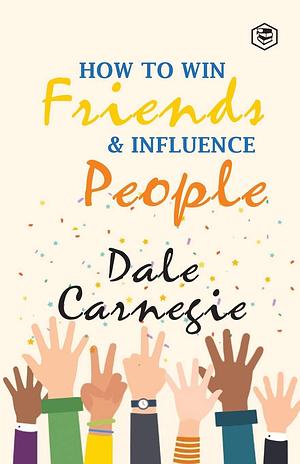 How To Win Frieds & Influence People by Dale Carnegie, Dale Carnegie