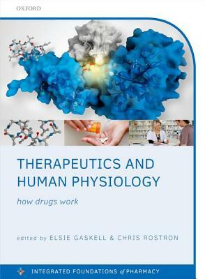 Therapeutics and Human Physiology: How Drugs Work by Chris Rostron, Elsie Gaskell