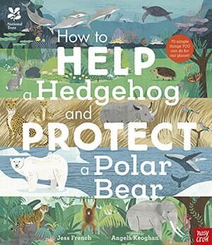 National Trust: How to Help a Hedgehog and Protect a Polar Bear by Jess French