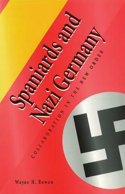 Spaniards and Nazi Germany by Wayne H. Bowen